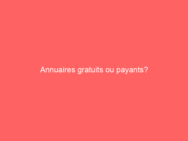 Texte blanc sur fond rouge qui pose la question 'Annuaires gratuits ou payants?'