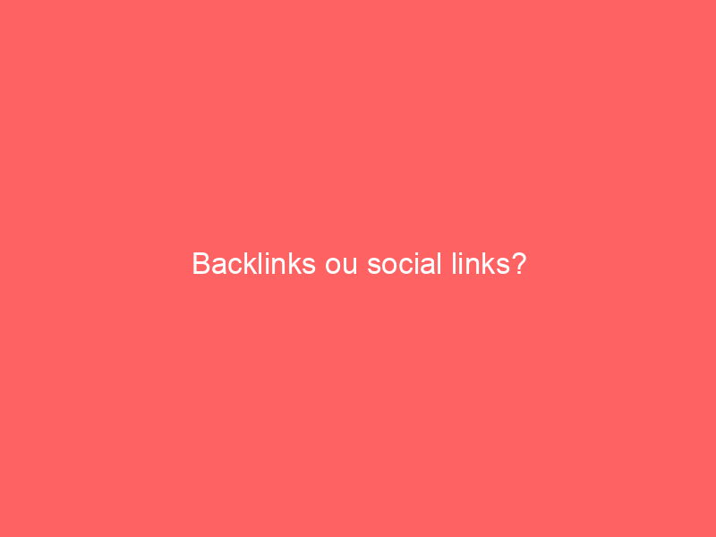 Texte en blanc sur un fond rose qui pose la question 'Backlinks ou social links ?'