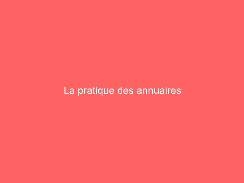 Texte sur fond rouge indiquant 'La pratique des annuaires'.