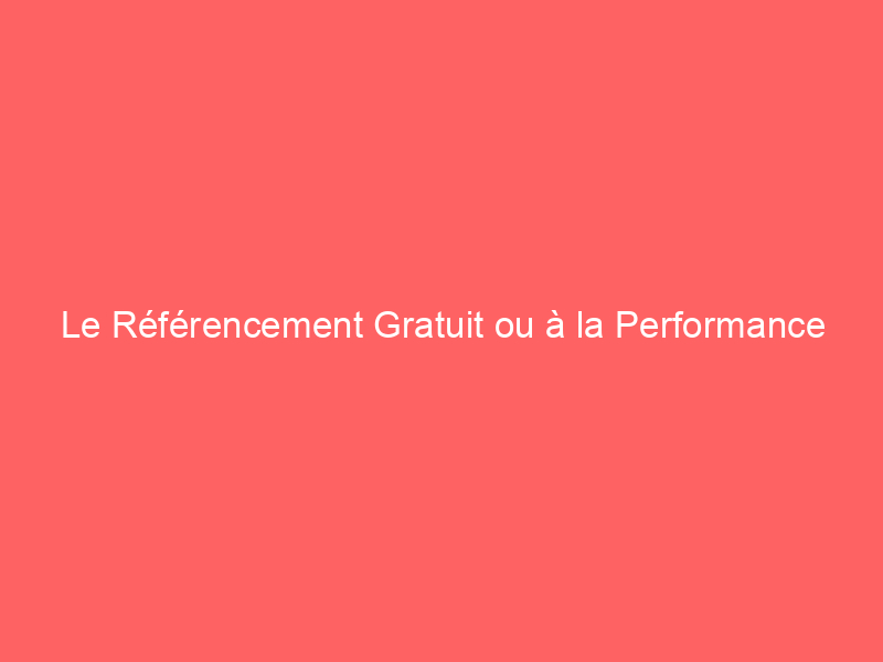 Texte sur fond rouge indiquant 'Le Référencement Gratuit ou à la Performance'.