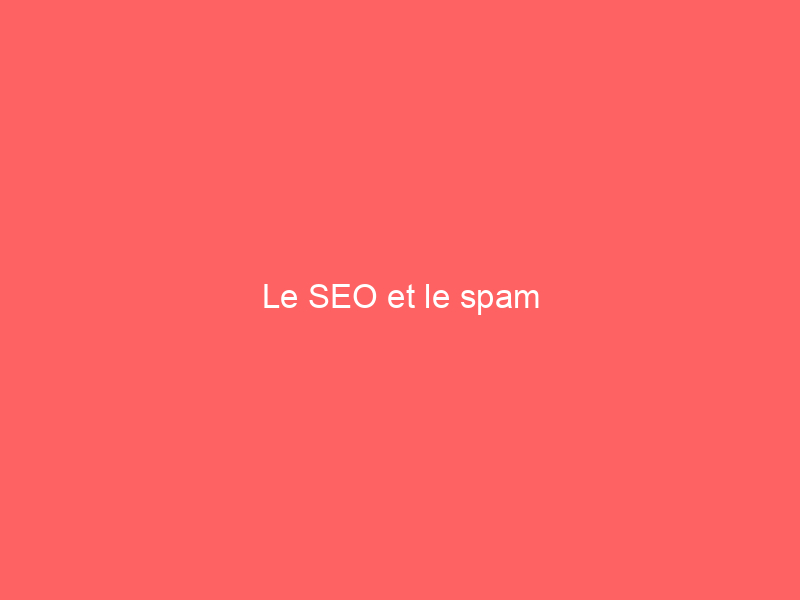 Texte en blanc sur fond rose indiquant 'Le SEO et le spam'.