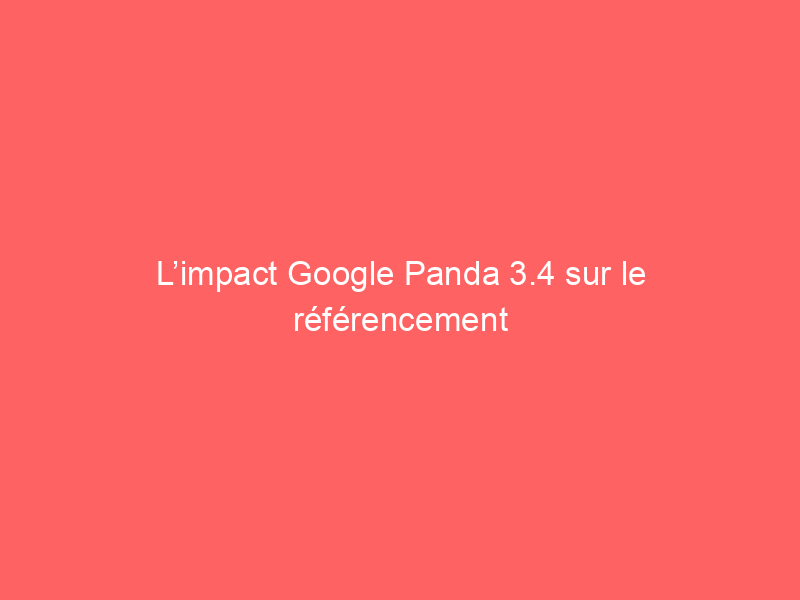 Texte sur fond rose indiquant l'impact de Google Panda 3.4 sur le référencement.