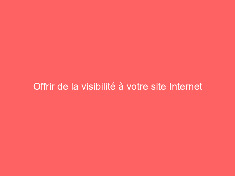Texte blanc sur un fond rouge indiquant 'Offrir de la visibilité à votre site Internet'.